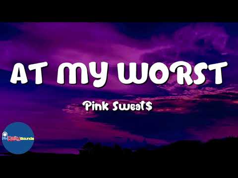At My Worst (Lyrics) - Pink Sweat$