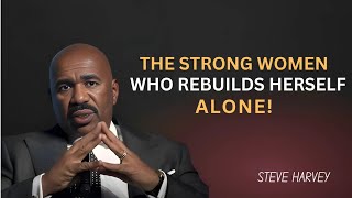 The Strong Woman Who Rebuilds Herself Alone | Steve Harvey Motivational Speech