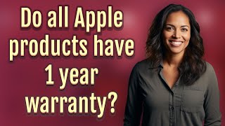 Do all Apple products have 1 year warranty?