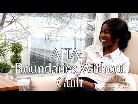 AITA Scenarios: Boundaries Without Guilt | The MindSpa Podcast S2E10