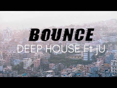 Bounce - Deep house ft jU (offcial video song)