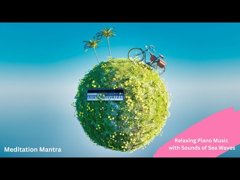 Relaxing Piano Music with Sounds of Sea Waves | Soothing Music To Relieve Stress | 100% Results