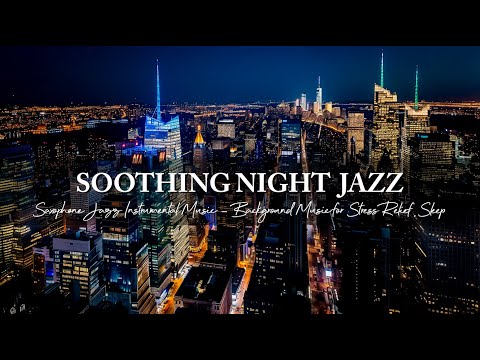 Soothing Saxophone Jazz Instrumental Music ~ Background Night Jazz Music for Stress Relief, Sleep