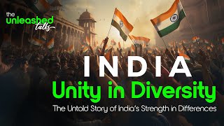 Unity in Diversity: The Untold Story of India’s Strength in Differences | The Unleashed Talks