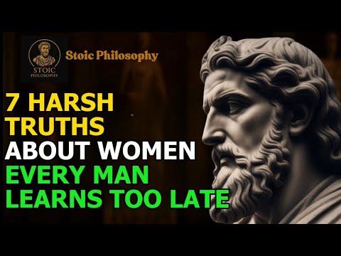 Stoic Philosophy |7 Harsh Truths About Women Every Man Learns Too Late