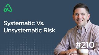 Systematic Vs. Unsystematic Risk [Episode 210]