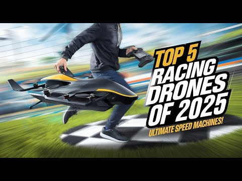 "Top 5 Racing Drones of 2025: The Ultimate Speed Machines!"