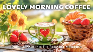Lovely Morning Coffee ☕ | Piano Jazz Music For Relaxing Moments