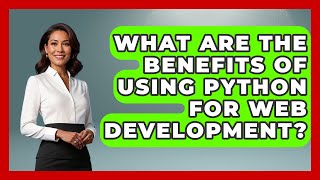 What Are the Benefits of Using Python for Web Development? | Python Code School News