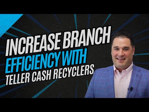 Increase Branch Efficiency with Teller Cash Recyclers | Smart Banking Investment for 2024