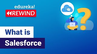 What Is Salesforce | Salesforce CRM | Salesforce Training | Edureka | Salesforce |Rewind - 4