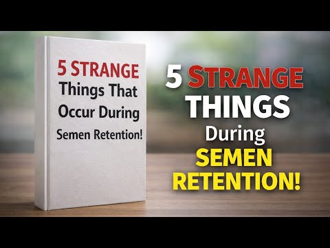 Strange Things That Happen During Semen Retention (No One Tells You)