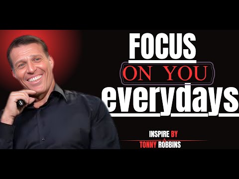 focus on yourself every day. In this powerful speech, Tony Robbins