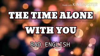 THE TIME ALONE WITH YOU ( LYRICS ) - BAD ENGLISH