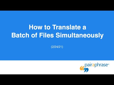 How to Translate Multiple Files Simultaneously | Batch File Translation with Pairaphrase