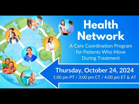 Health Network: A Care Coordination Program for Patients Who Move During Treatment | 10/24/2024