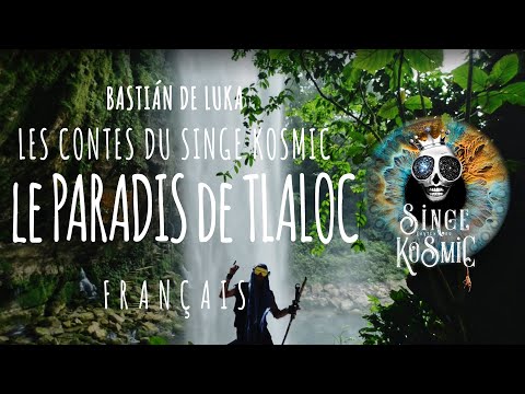 LE PARADIS DE TLALOC, Les Dieux de L'eau, Agua Azul, Les Contes du Singe Kosmic, Bastián de Luka