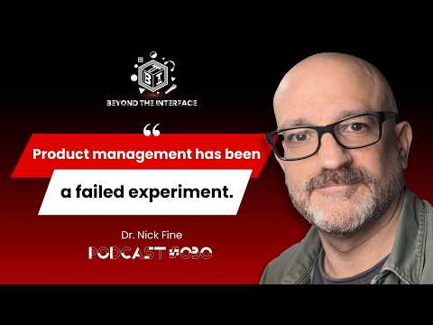 Dr. Nick Fine: Is Product Management Failing UX? AI, Leadership & the Future of User-Centered Design