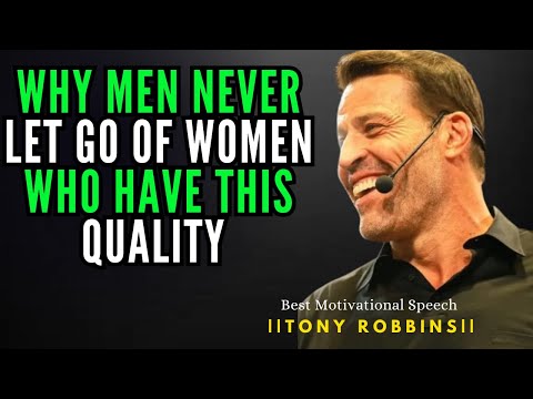 Why Men Never Let Go Of Women Who Have This Quality || Tony Robbins Powerful Motivational Speech