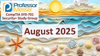 Professor Messer's SY0-701 Security+ Study Group - August 2025