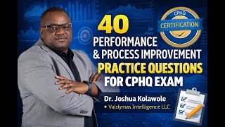 40 Performance and Process Improvement Q&A for CPHQ Module - Dr Joshua Kolawole