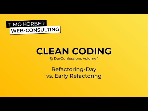 Clean Coding - Refactoring Day vs. Early Refactoring (@ DevConfessions Volume 1) - Timo Körber
