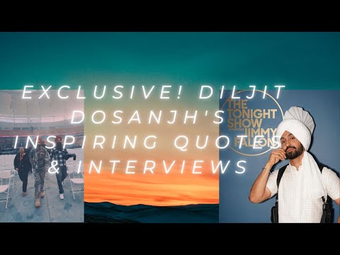 Exclusive! Diljit Dosanjh's Inspiring Quotes & Interviews
