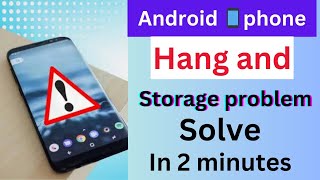 how to solve android phone storage and hang problem in 2 minutes