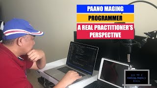 Paano Maging Programmer: Take it From a Real Practitioner, His Advice, Tips and Perspective