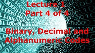 Lecture 1.4 - Binary, Decimal and Alphanumeric Codes (Mx1)