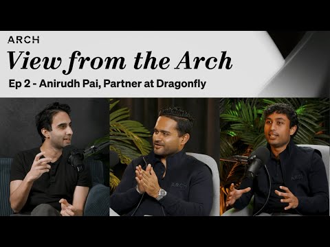 Anirudh Pai (Partner at Dragonfly) - View From the Arch Ep. 2