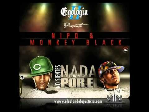 Nipo Ft Monkey Black - No Sientes Nada Por El Nuevo 2012