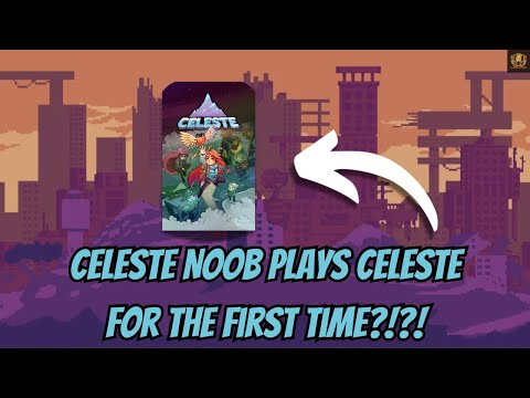Celeste Noob Plays Celeste For The First TIme?!?!