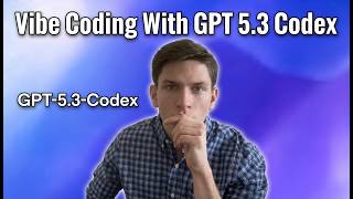 Vibe Coding With GPT 5.3 Codex