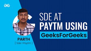 SDE at Paytm using GFG | GeeksforGeeks