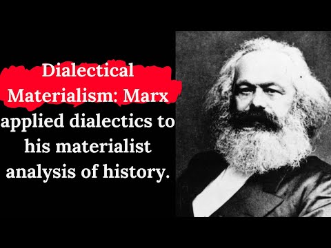 Dialectical Materialism: Marx applied dialectics to his materialist analysis of history.