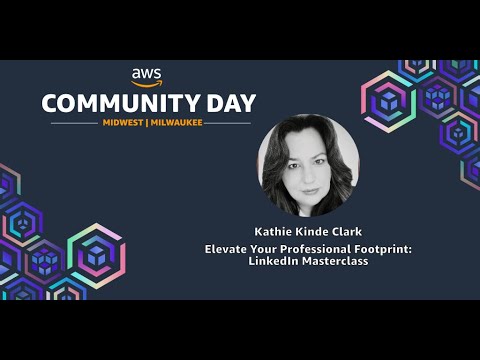 Kathie Kinde Clark - Elevate Your Professional Footprint: LinkedIn Masterclass AWS Community Midwest