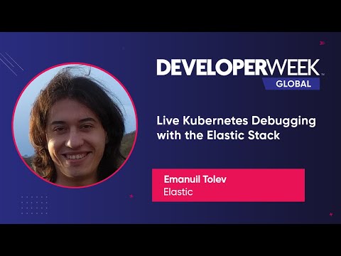 Live Kubernetes Debugging With the Elastic Stack (DeveloperWeek Global 2020)