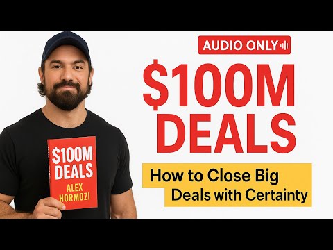 $100M Deals by Alex Hormozi | Full Audio | Sales, Wealth & Closing Power