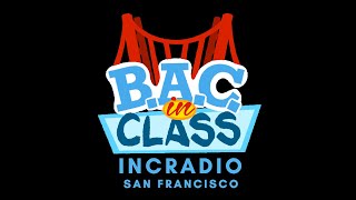 B.A.C. in Class | INCRadio San Francisco