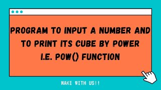 Program to input a number and to print its cube by power i e  pow function