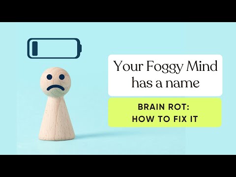 Your Foggy Mind has a Name - Brain Rot: How to fix it