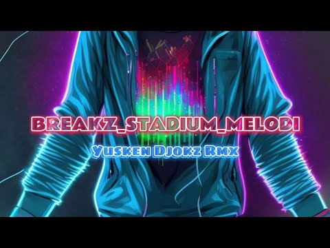 BREAKZ STADIUM MELODI REMIX ( YUSKEN DEJOKZ ) 2025!!!