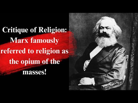 Critique of Religion: Marx famously referred to religion as the opium of the masses!