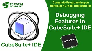 Debug Features of CS+ IDE Explained