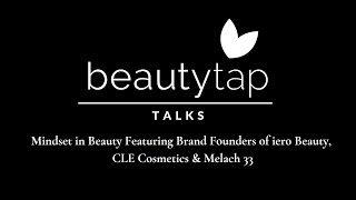 BTtalks Mindset in Beauty Featuring Brand Founders of IERO Beauty, CLE Cosmetics & Melach 33