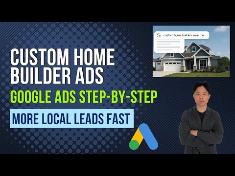 Custom Home Builders Google Ads Tutorial | How to Set Up Google Ads for Custom Home Builders