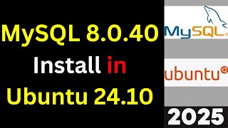 MySQL 8 0 40 Installation on Ubuntu 24 10 Step by Step guide | 2025