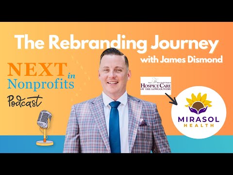 The Rebranding Journey with James Dismond (NEXT in Nonprofits - Podcast Episode 203)