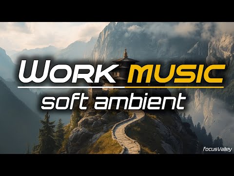 Soft Ambient Work Music • 1 Hour of Calm Focus for Deep Work & Productivity